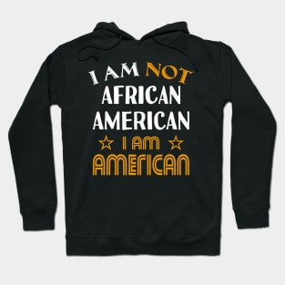 I am not African American I am American Hoodie